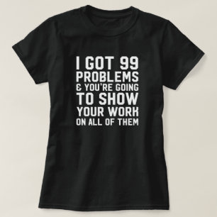 Ich got 99 Probleme und Sie werden Lehrer zeigen T-Shirt