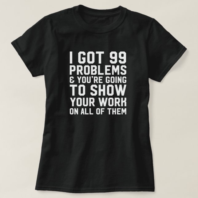 Ich got 99 Probleme und Sie werden Lehrer zeigen T-Shirt (Design vorne)