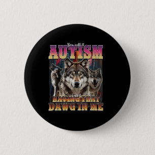Ich Got, dass Dawg in Me Wölves die Autismus-Bewus Button