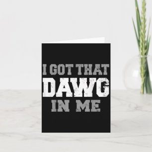 Ich Got, dass Dawg in meinem Shirt Lebensmotivatio Karte