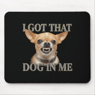 Ich Got, dass der Hund in mir der lustige Hund Chi Mousepad