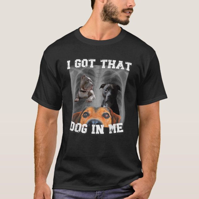 Ich Got, dass Hund in mir Xray Hund Meme ich Got,  T-Shirt (Vorderseite)