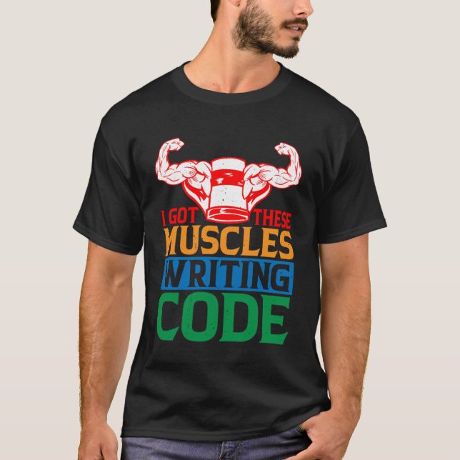 Ich Got diese Muskeln, die Code schreiben T-Shirt (Vorderseite)