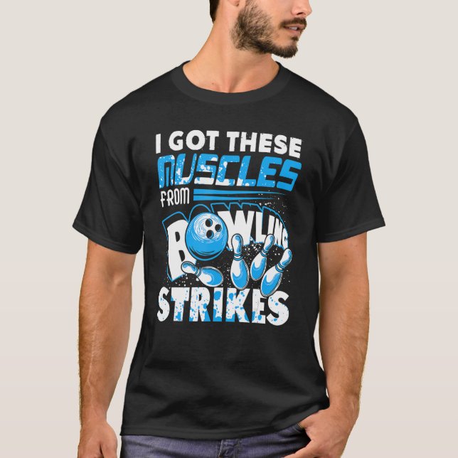 Ich Got diese Muskeln von Bowling Strikes Player B T-Shirt (Vorderseite)