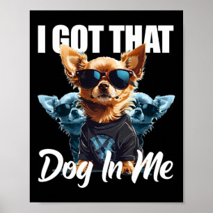 Ich Got diesen Hund in mir Chihuahua Meme Funny Wo Poster
