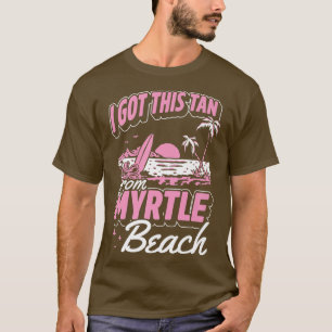 Ich Got diesen Tan von Myrtle Beach South Carolina T-Shirt
