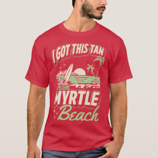 Ich Got diesen Tan von Myrtle Beach South Carolina T-Shirt