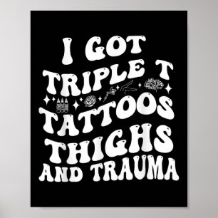 Ich Got drei T Tattoos Oberschenkel und Trauma Fun Poster