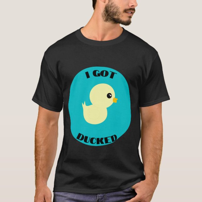 Ich Got Ducked T-Shirt (Vorderseite)
