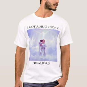 ICH GOT EINE UMARMUNG HEUTE VON JESUS T-Shirt