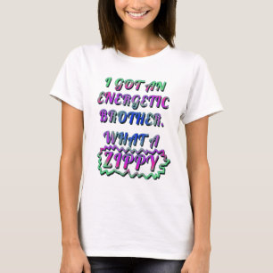 ICH GOT EINEN ENERGETISCHEN BRUDER, ZIPPY T-Shirt
