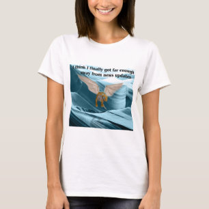 Ich Got endlich weit genug weg von den Neuigkeiten T-Shirt