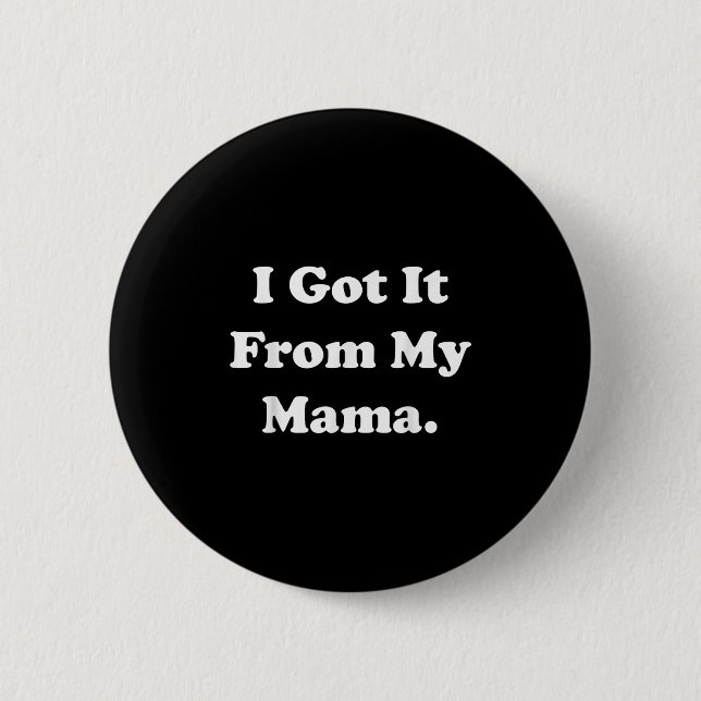 Ich Got es aus meinem Mama Funny Sprichwort Button (Vorderseite)
