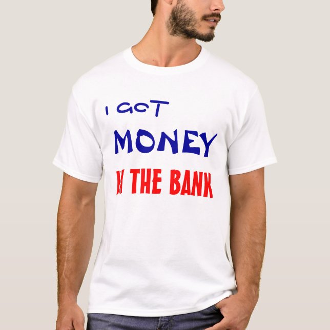 ICH GOT, GELD, IN DER BANK T-Shirt (Vorderseite)