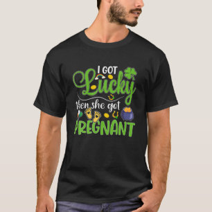 Ich Got Glück dann bekommt sie schwanger Funny St T-Shirt