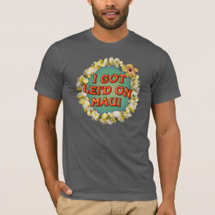 Ich got lei'd auf Maui T-Shirt