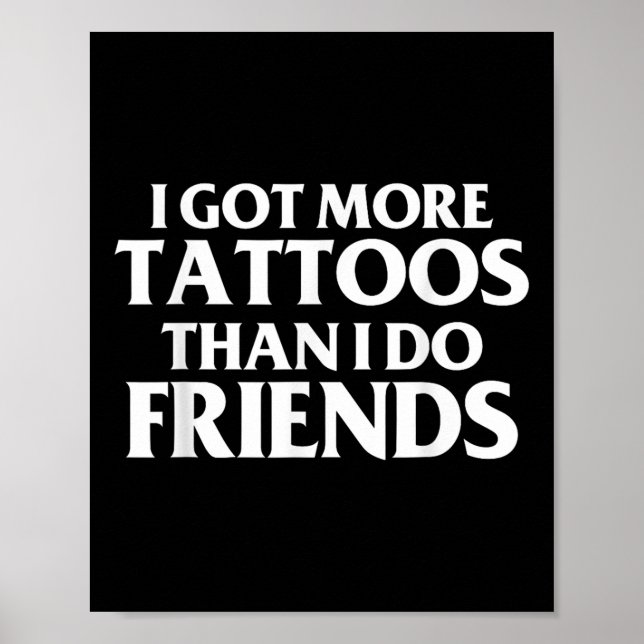 Ich Got mehr Tattoos als Freunde Funny Sprichwort Poster (Vorne)