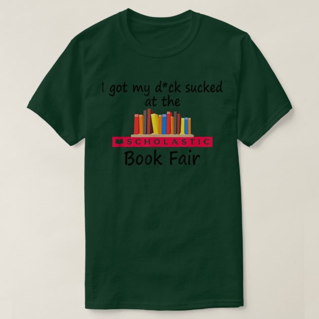 Ich Got mein D_ck auf der Scholastikbuchmesse A Si T-Shirt (Design vorne)