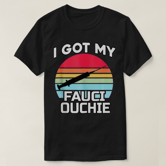 Ich Got meinen Fauci Ouchie Funny Dr. T-Shirt (Design vorne)