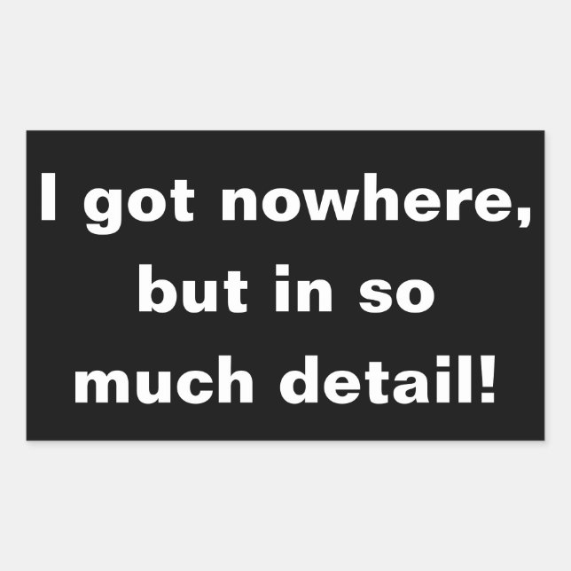 "Ich got nirgendwo, aber in so vielen Details" Auf Rechteckiger Aufkleber (Vorderseite)