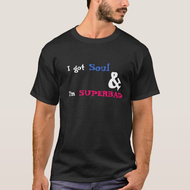 Ich got Soul u. bin ich SUPERBAD T-Shirt (Vorderseite)