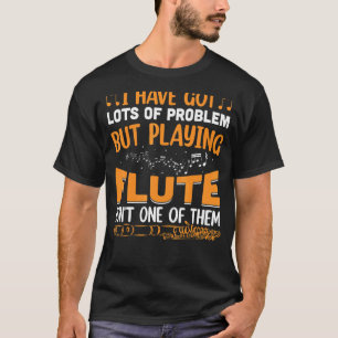 Ich Got viele Probleme Flute Player Flutist Music T-Shirt