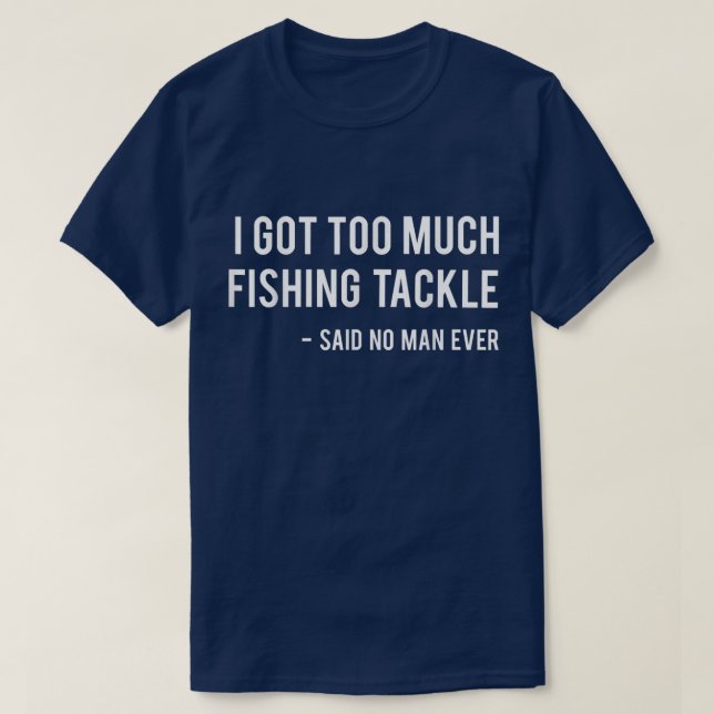 Ich Got zu viel Fischfang, sagte, kein Mensch habe T-Shirt (Design vorne)