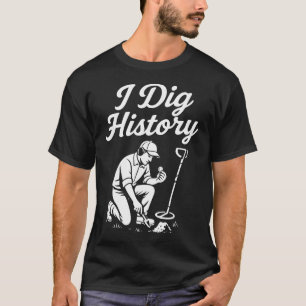 Ich grabe Geschichte Metalldetektor Schatzsuche T-Shirt