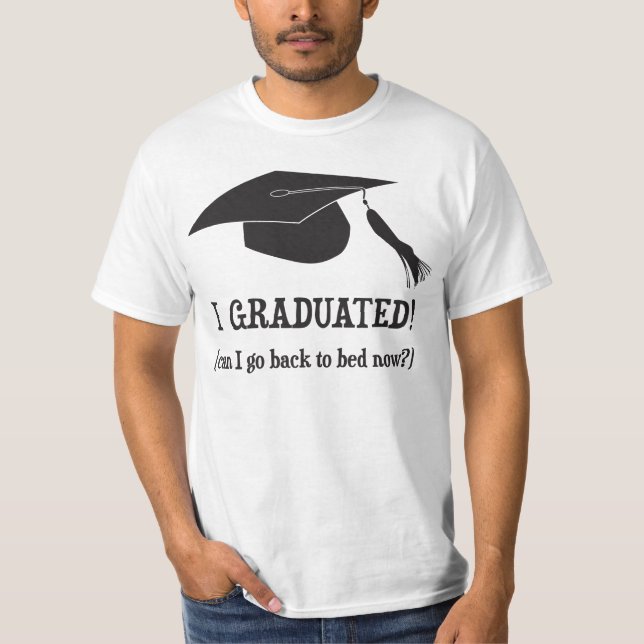 Ich graduierte!  Kann ich zurück gehen, jetzt zu T-Shirt (Vorderseite)