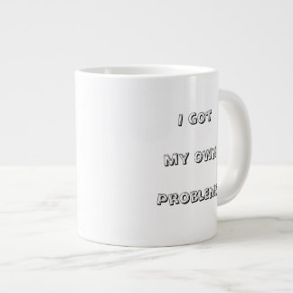 Ich hab meine eigenen Probleme – Sag’s der Welt mi Jumbo-Tasse