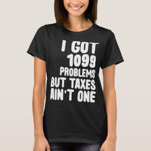 Ich habe 1099 Probleme Got, aber Steuern sind kein T-Shirt