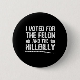 Ich habe 2024 für den Felon und den Hillbilly Trum Button
