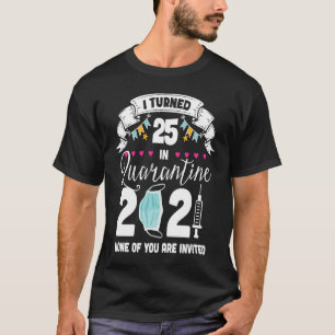Ich habe 25 Jahre in Quarantäne Niedlich 25. Gebur T-Shirt
