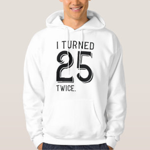 Ich habe 25 zweimal gedreht hoodie