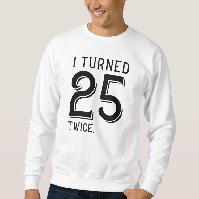 Ich habe 25 zweimal gedreht sweatshirt (Vorderseite)