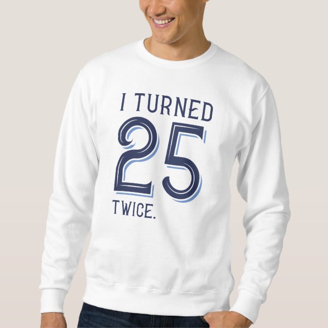 Ich habe 25 zweimal gedreht sweatshirt (Vorderseite)