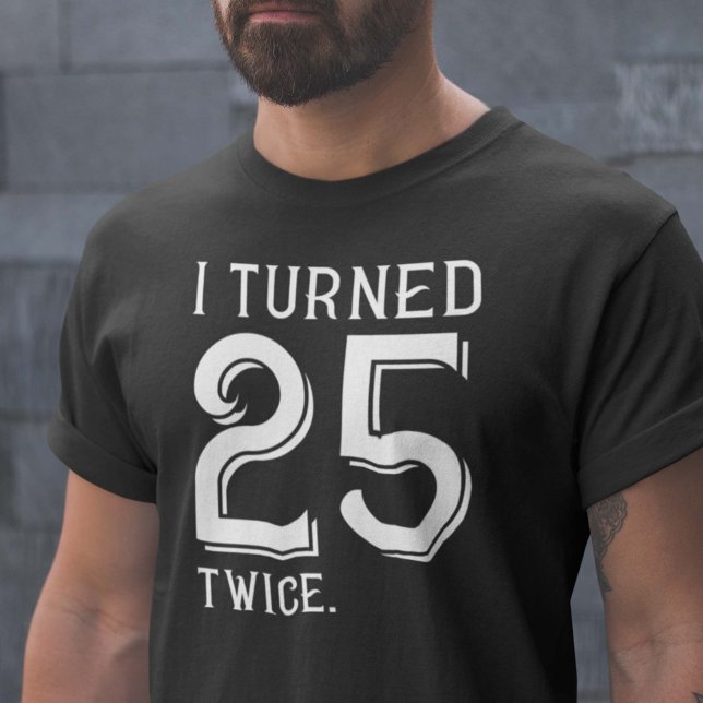 Ich habe 25 zweimal gedreht T-Shirt (Von Creator hochgeladen)