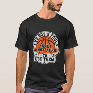 Ich habe 5 Fouls Got und ich habe keine Angst, sie T-Shirt