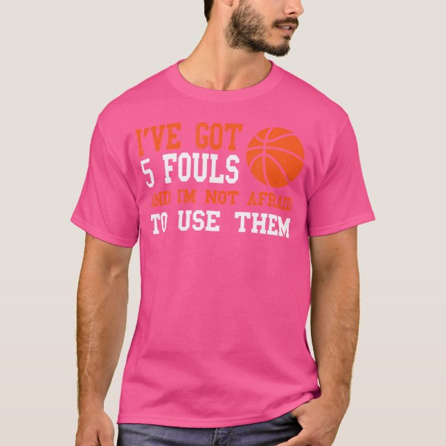 Ich habe 5 Fouls und habe keine Angst davor, sie z T-Shirt (Vorderseite)