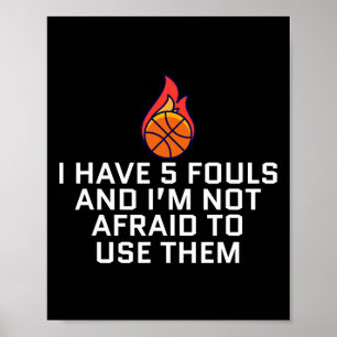 Ich habe 5 Fouls und ich habe keine Angst, sie zu  Poster