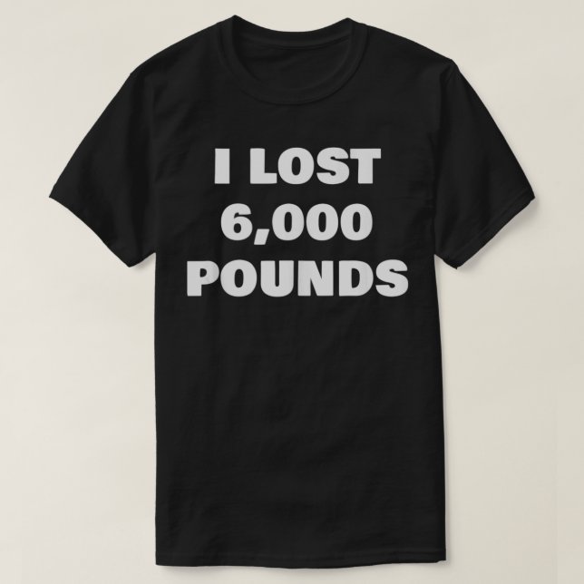 Ich habe 6000 Pfund verloren T-Shirt (Design vorne)