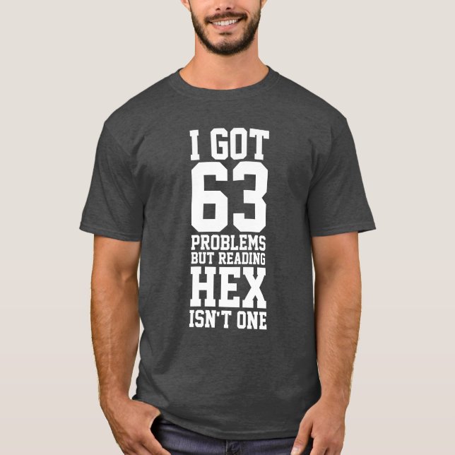 Ich habe 63 Probleme got, aber Hex zu lesen ist ni T-Shirt (Vorderseite)