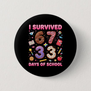 Ich habe 67 + 33 Schultage überlebt Lustiger 6 7 L Button