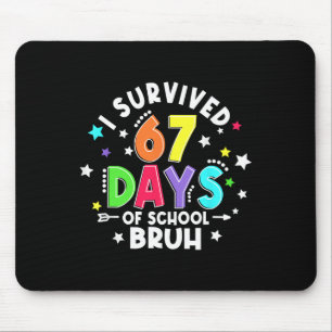 Ich habe 67 sechs sieben Tage Schule überlebt Bruh Mousepad