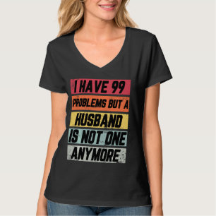 Ich habe 99 Probleme, aber lustige Scheidung Party T-Shirt