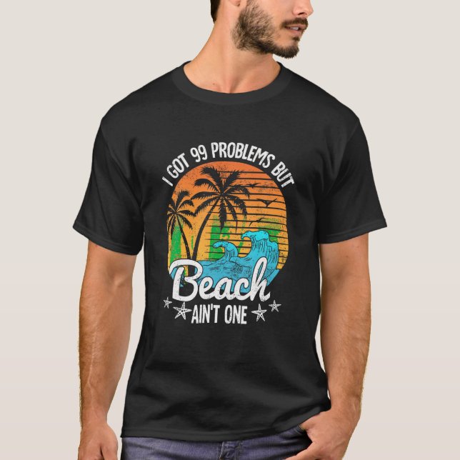 Ich habe 99 Probleme Got, aber ein Strand in einem T-Shirt (Vorderseite)