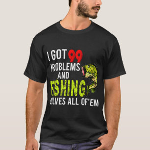 Ich habe 99 Probleme und Angeln löst alle T-Shirt