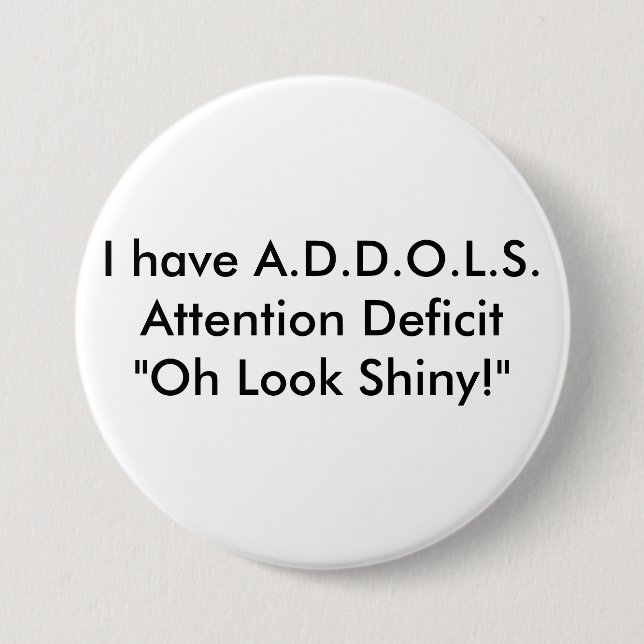 Ich habe A.D.D.O.L.S.Attention Defizit-"oh Blick… Button (Vorderseite)