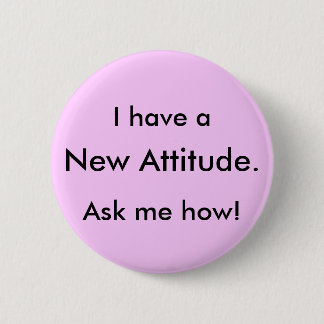 Ich habe a, neue Haltung., frage mich wie! Button
