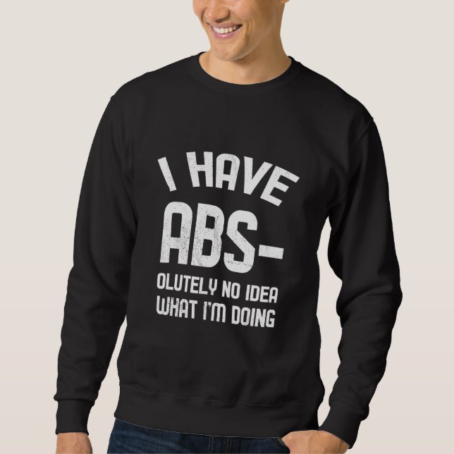 Ich habe Abs No Ideo Gym Sweatshirt (Vorderseite)